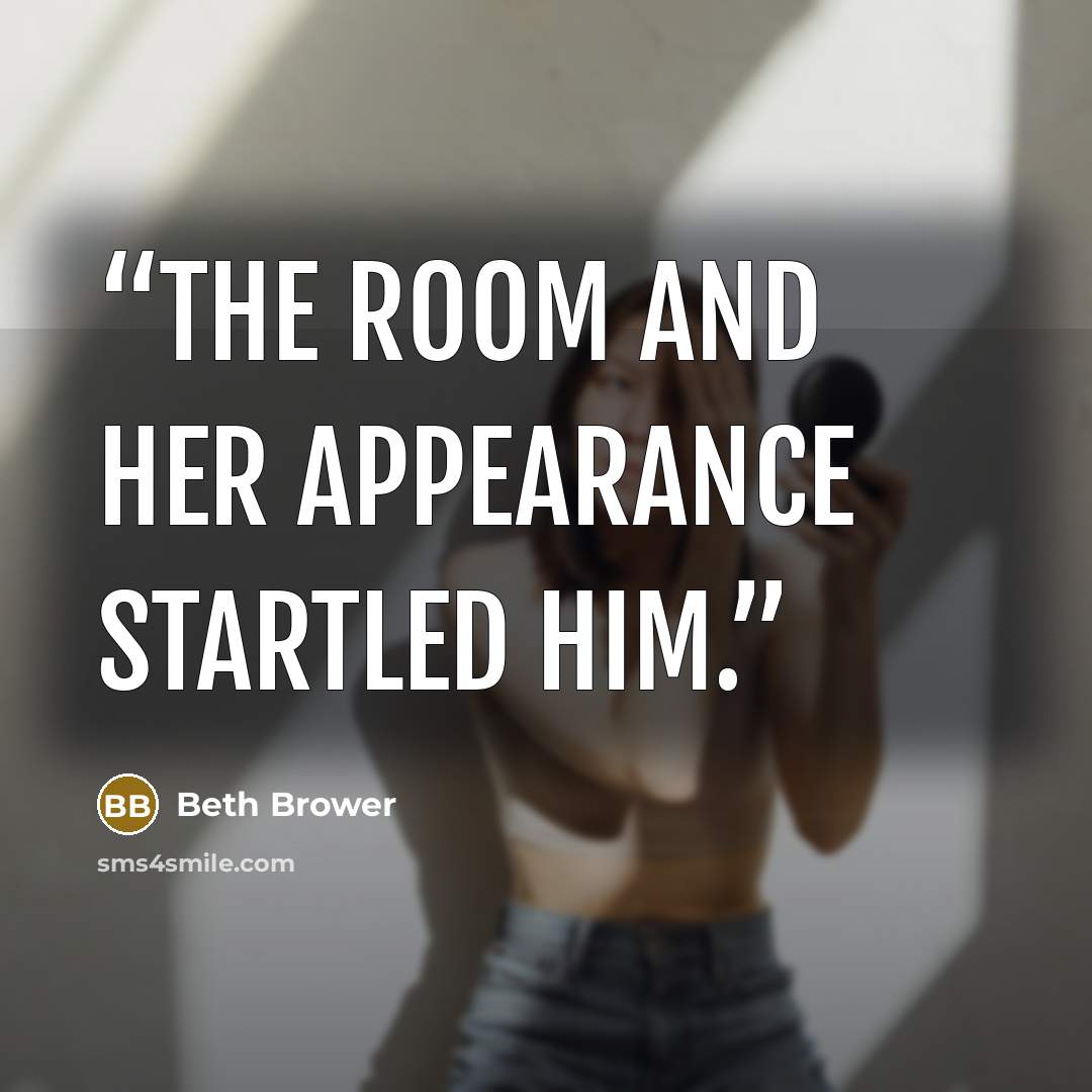 “the room and her appearance startled him.” quote by Beth Brower