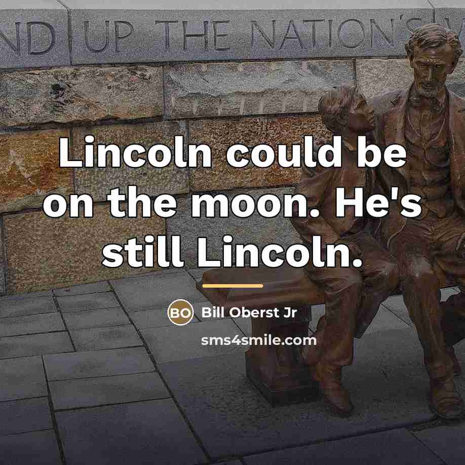 “Lincoln could be on the moon. He's still Lincoln.…” quote by Bill Oberst Jr