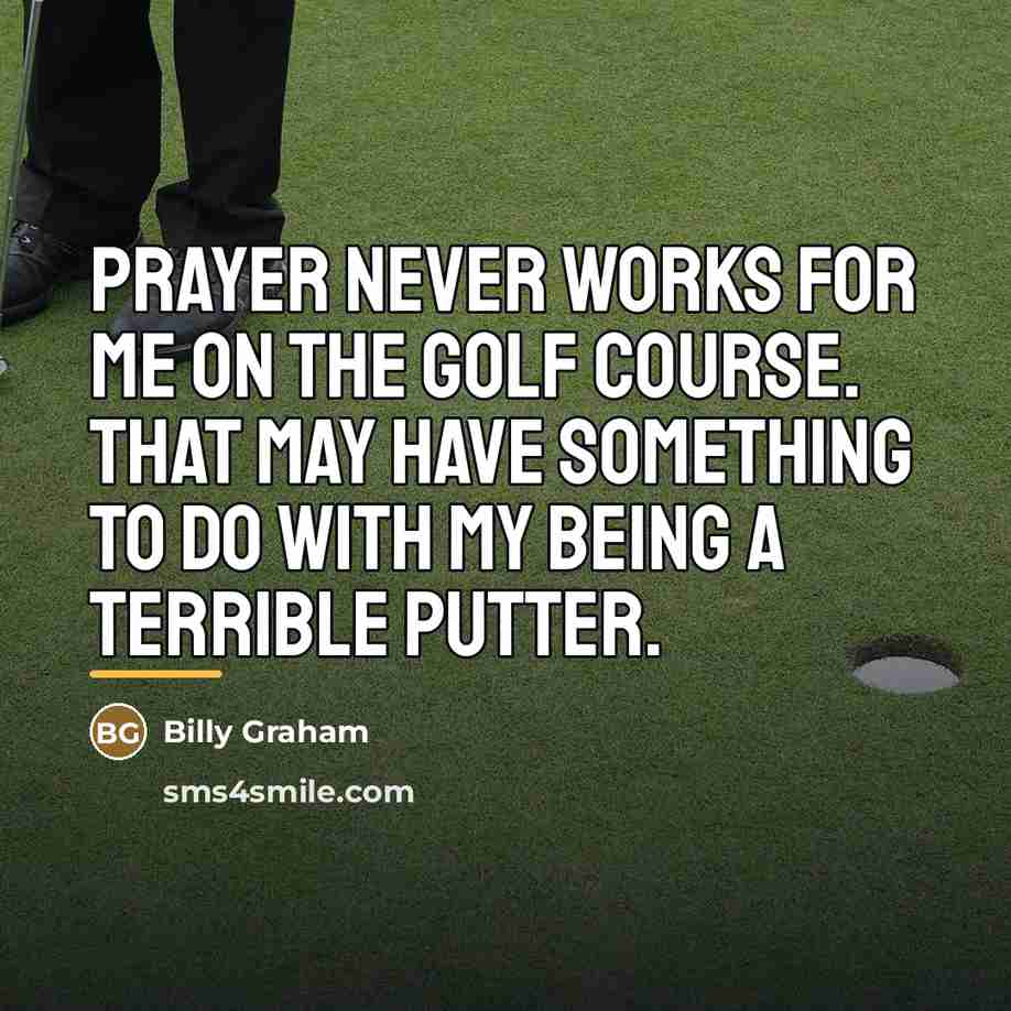 “Prayer never works for me on the golf course. That…” quote by Billy Graham