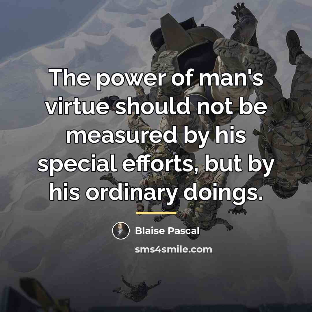 “The power of man's virtue should not be measured by…” quote by Blaise Pascal