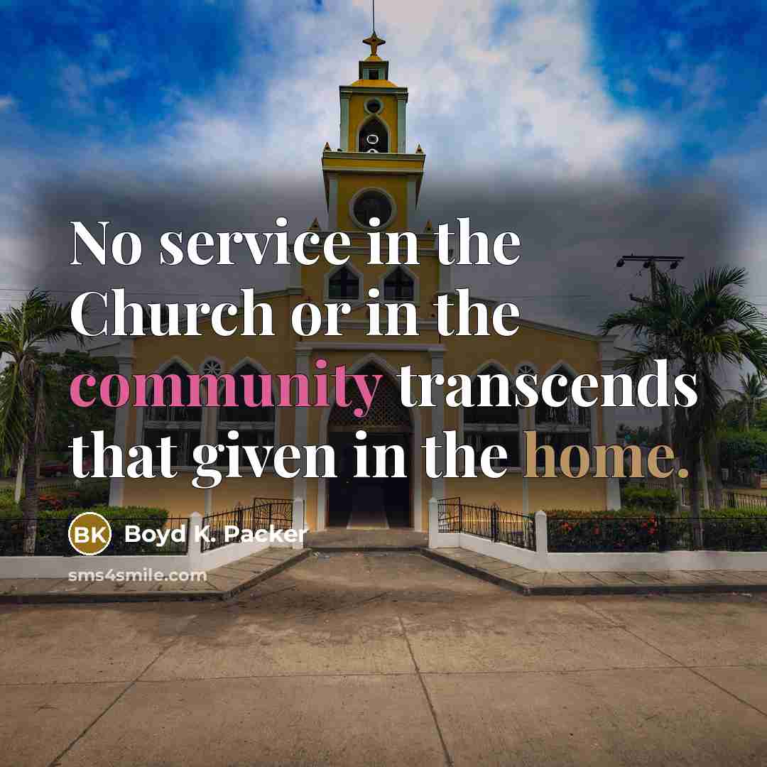 “No service in the Church or in the community transcends…” quote by Boyd K. Packer