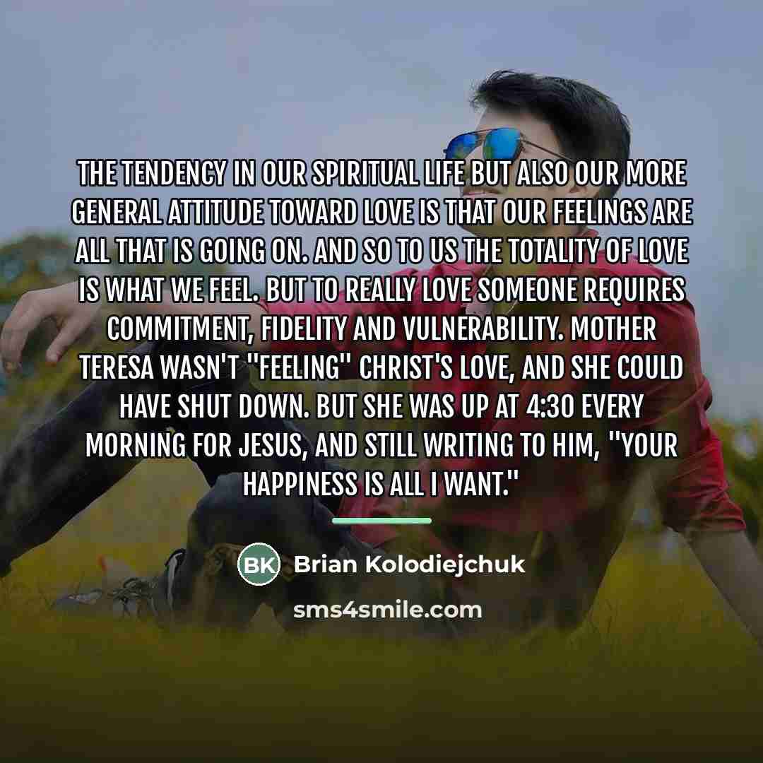 “The tendency in our spiritual life but also our more…” quote by Brian Kolodiejchuk