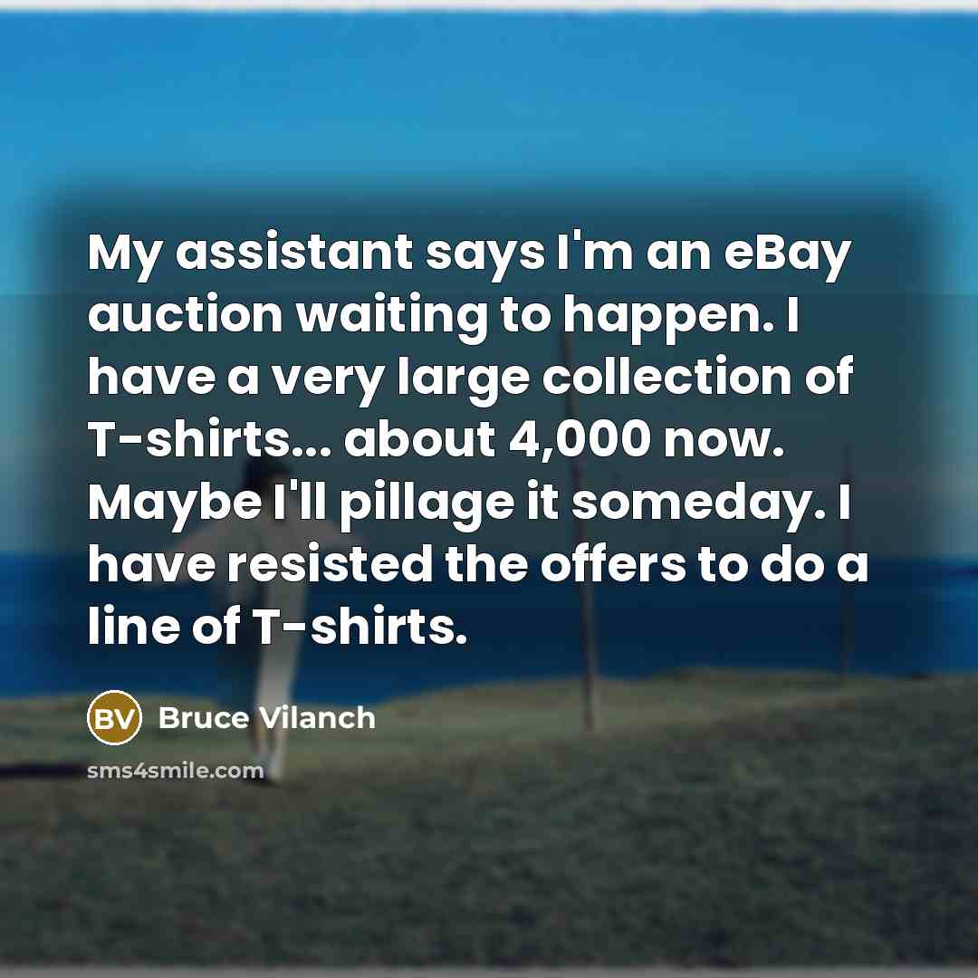“My assistant says I'm an eBay auction waiting to happen.…” quote by Bruce Vilanch