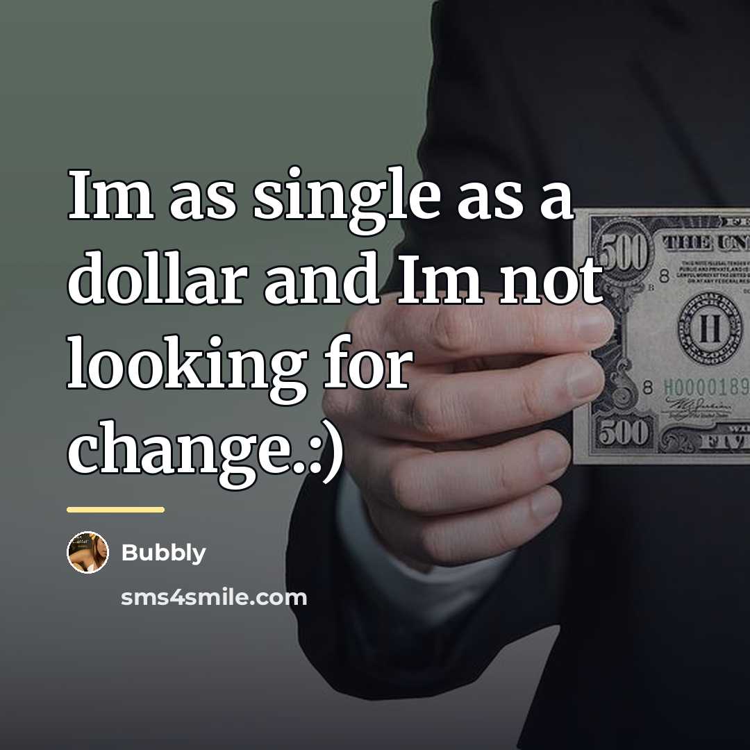 “Im as single as a dollar and Im not looking…” quote by Bubbly