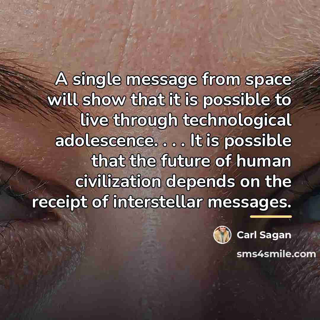 “A single message from space will show that it is…” quote by Carl Sagan