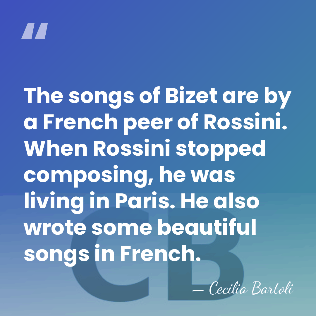 The songs of Bizet are by a French peer of Rossini. When&hellip; - Cecilia Bartoli