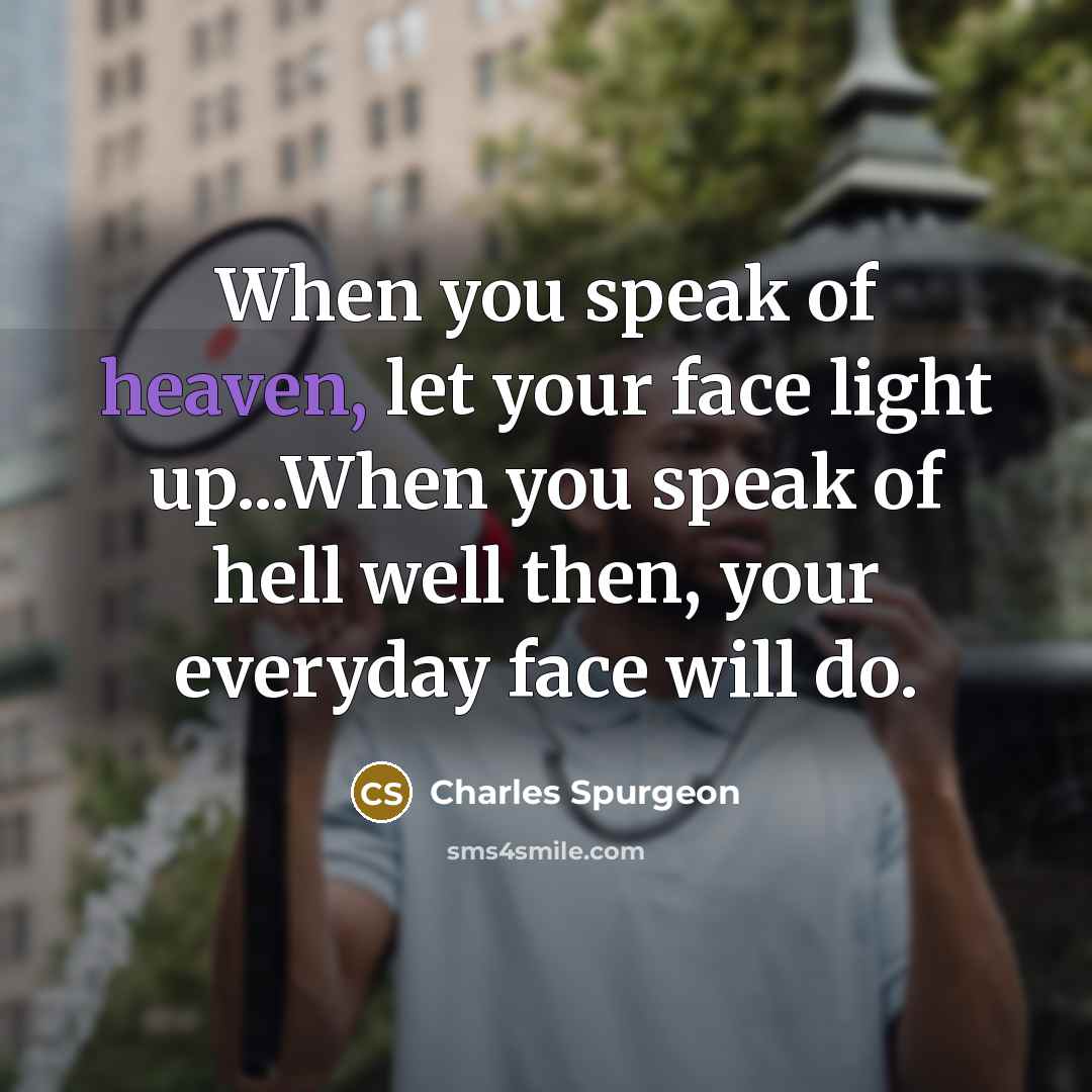 “When you speak of heaven, let your face light up...When…” quote by Charles Spurgeon