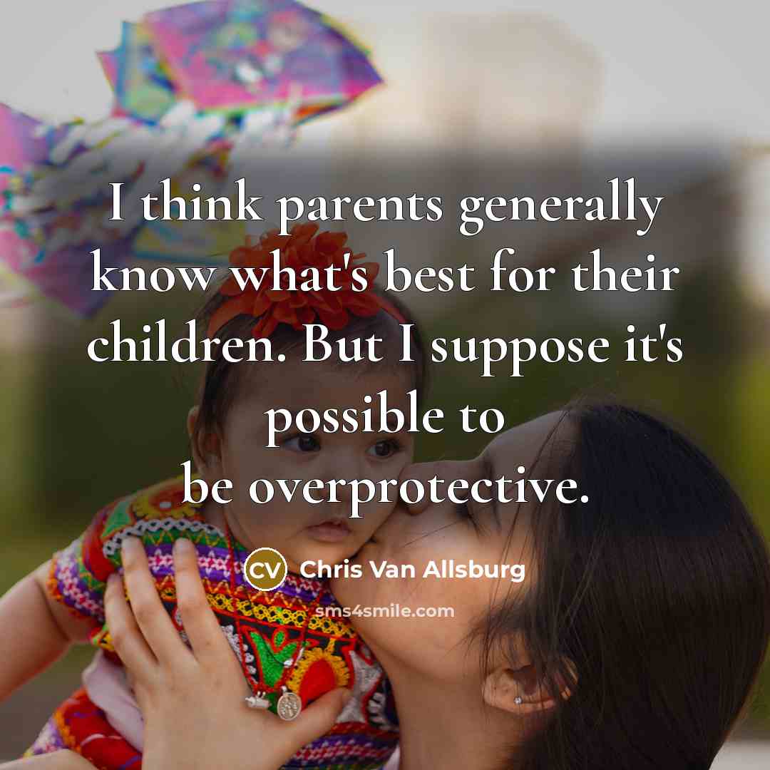 “I think parents generally know what's best for their children.…” quote by Chris Van Allsburg