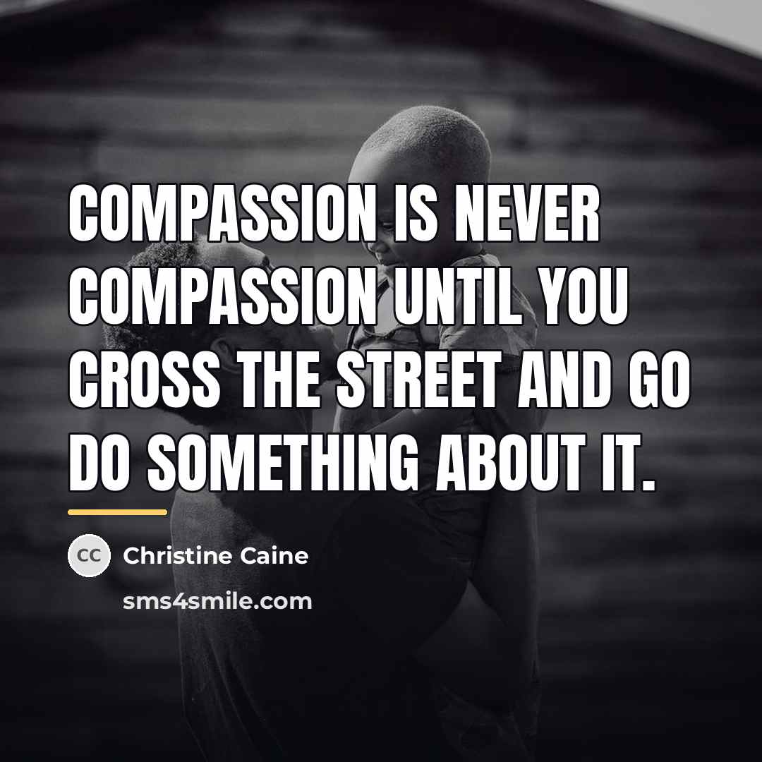 “Compassion is never compassion until you cross the street and…” quote by Christine Caine