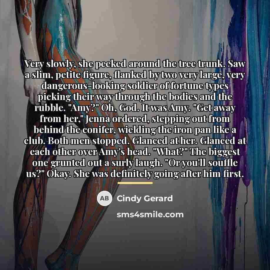 “Very slowly, she peeked around the tree trunk. Saw a…” quote by Cindy Gerard