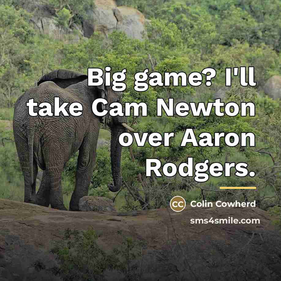 “Big game? I'll take Cam Newton over Aaron Rodgers.…” quote by Colin Cowherd