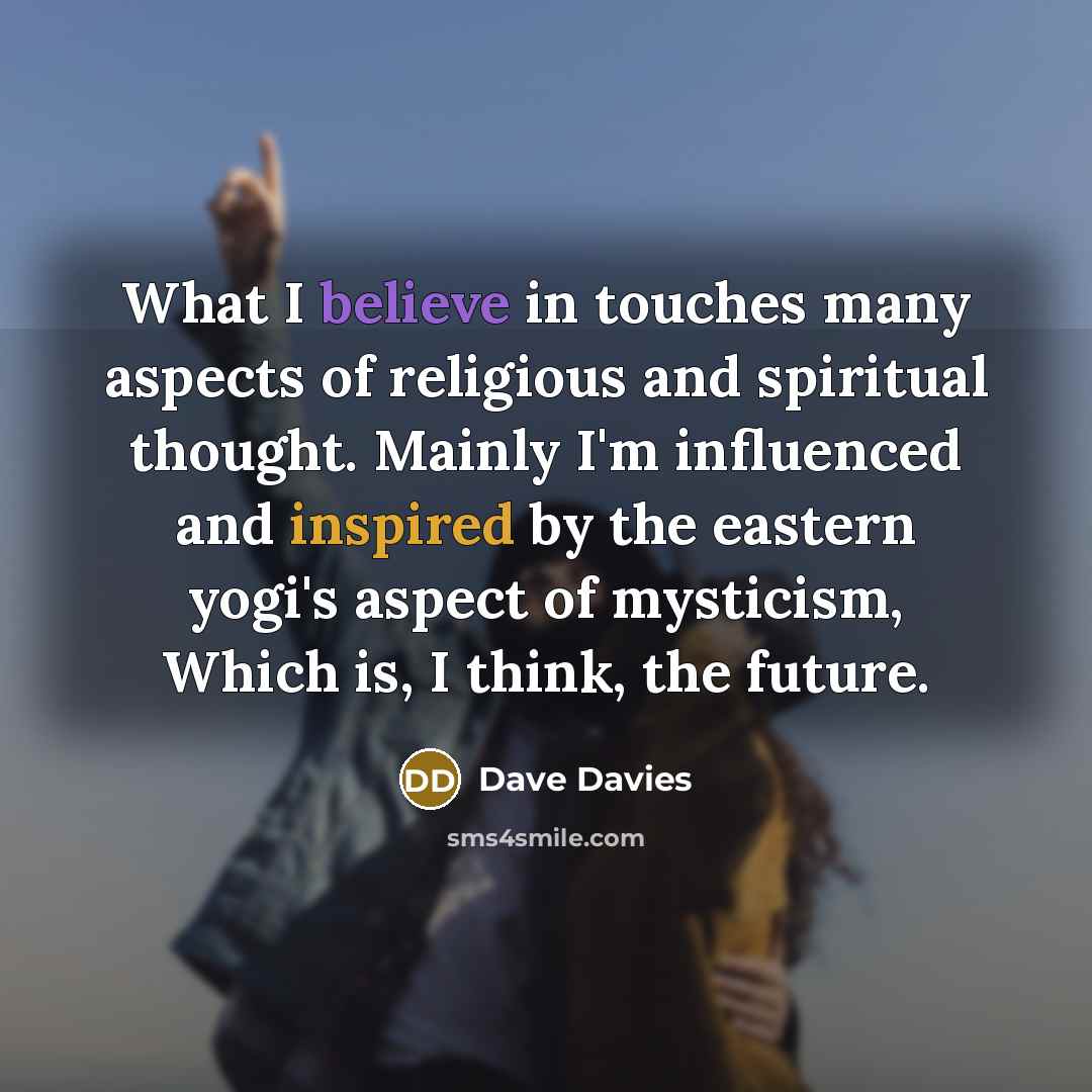 “What I believe in touches many aspects of religious and…” quote by Dave Davies
