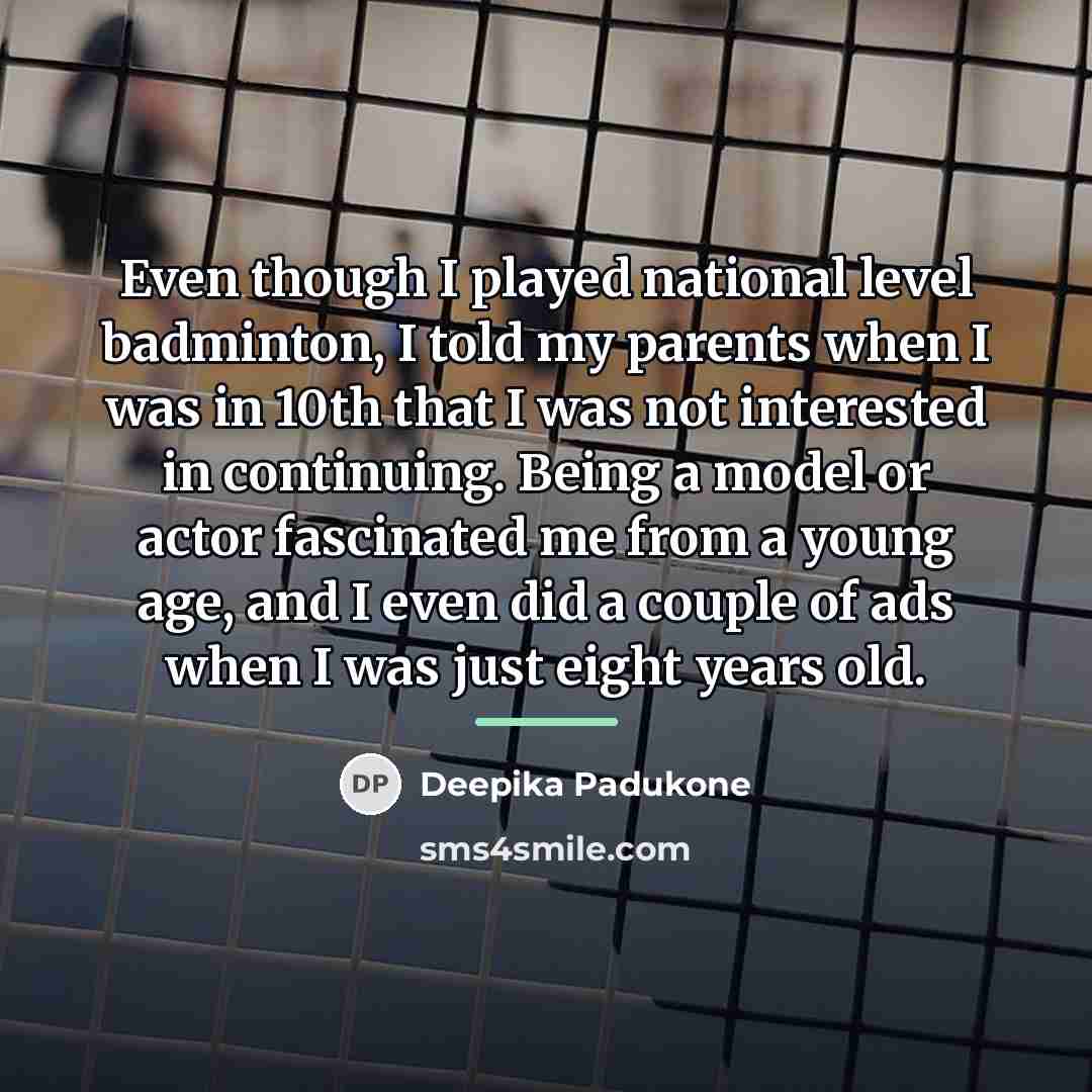 “Even though I played national level badminton, I told my…” quote by Deepika Padukone