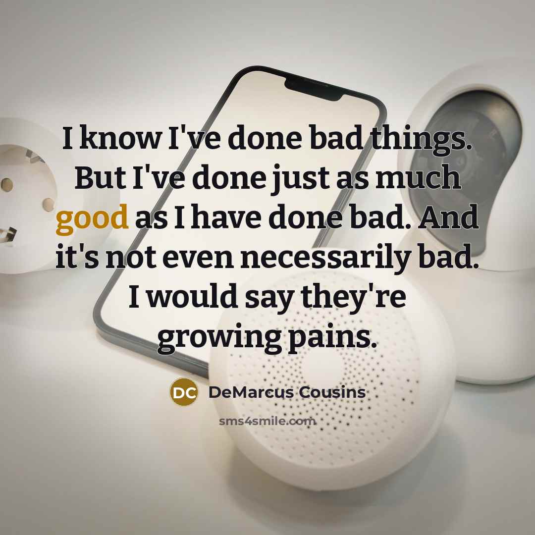 “I know I've done bad things. But I've done just…” quote by DeMarcus Cousins