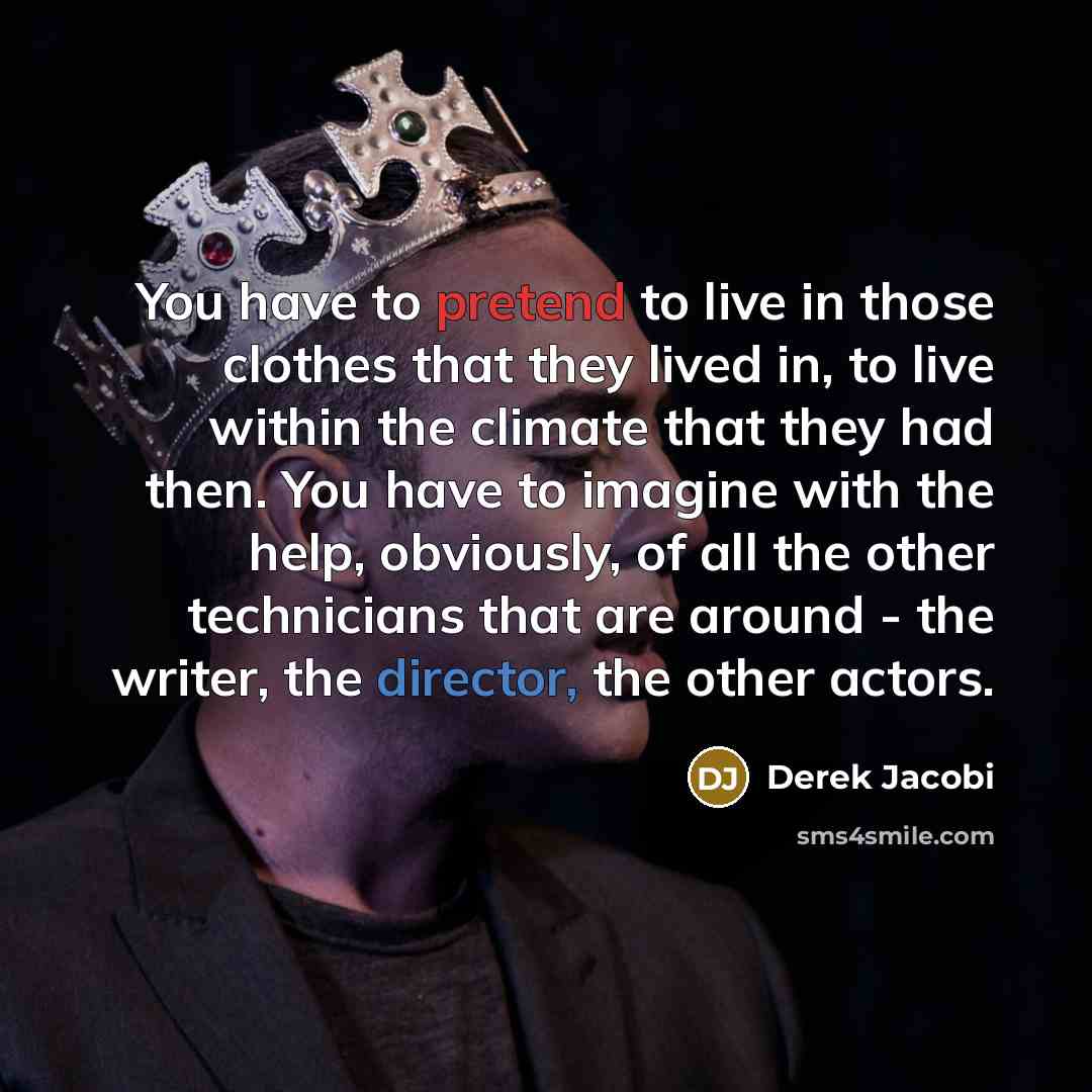 “You have to pretend to live in those clothes that…” quote by Derek Jacobi