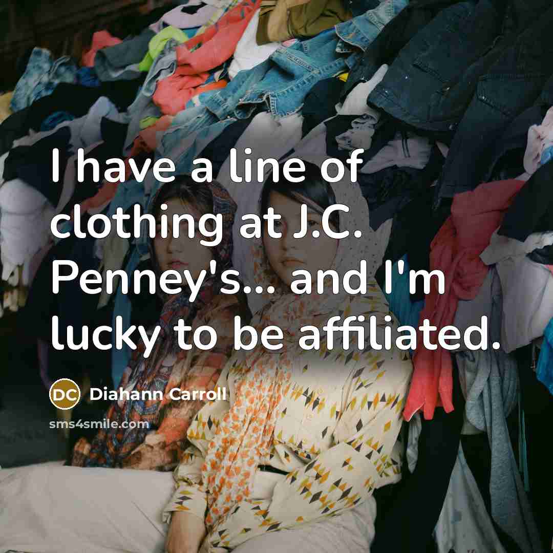 “I have a line of clothing at J.C. Penney's... and…” quote by Diahann Carroll