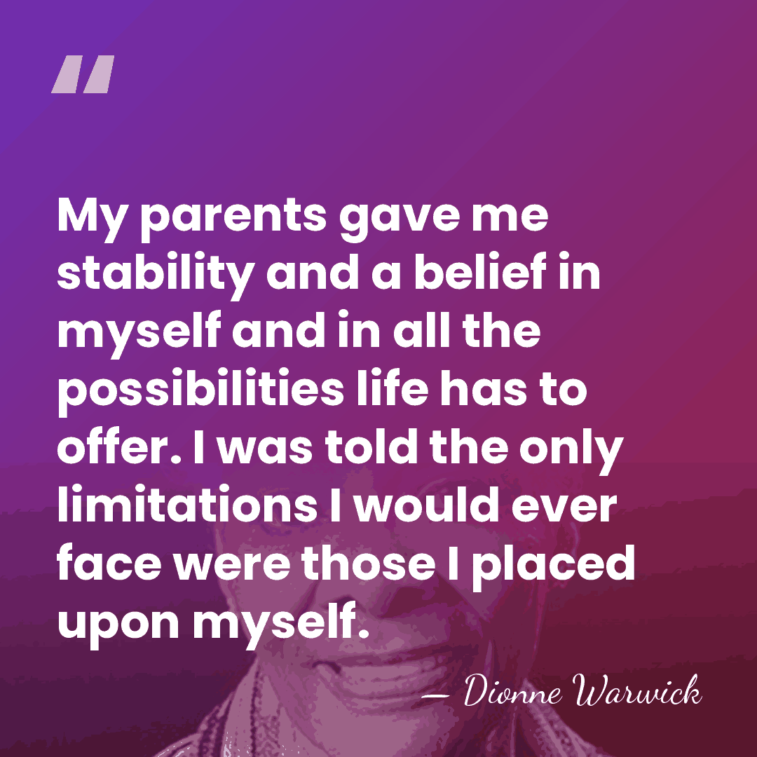 My parents gave me stability and a belief in myself and in&hellip; - Dionne Warwick