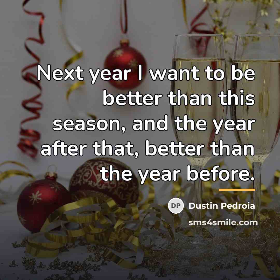 “Next year I want to be better than this season,…” quote by Dustin Pedroia