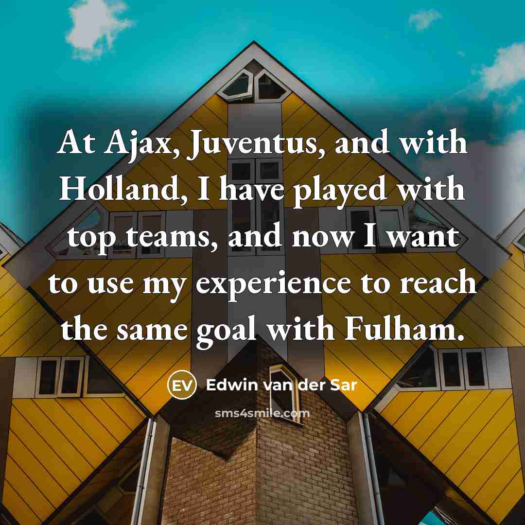 “At Ajax, Juventus, and with Holland, I have played with…” quote by Edwin van der Sar
