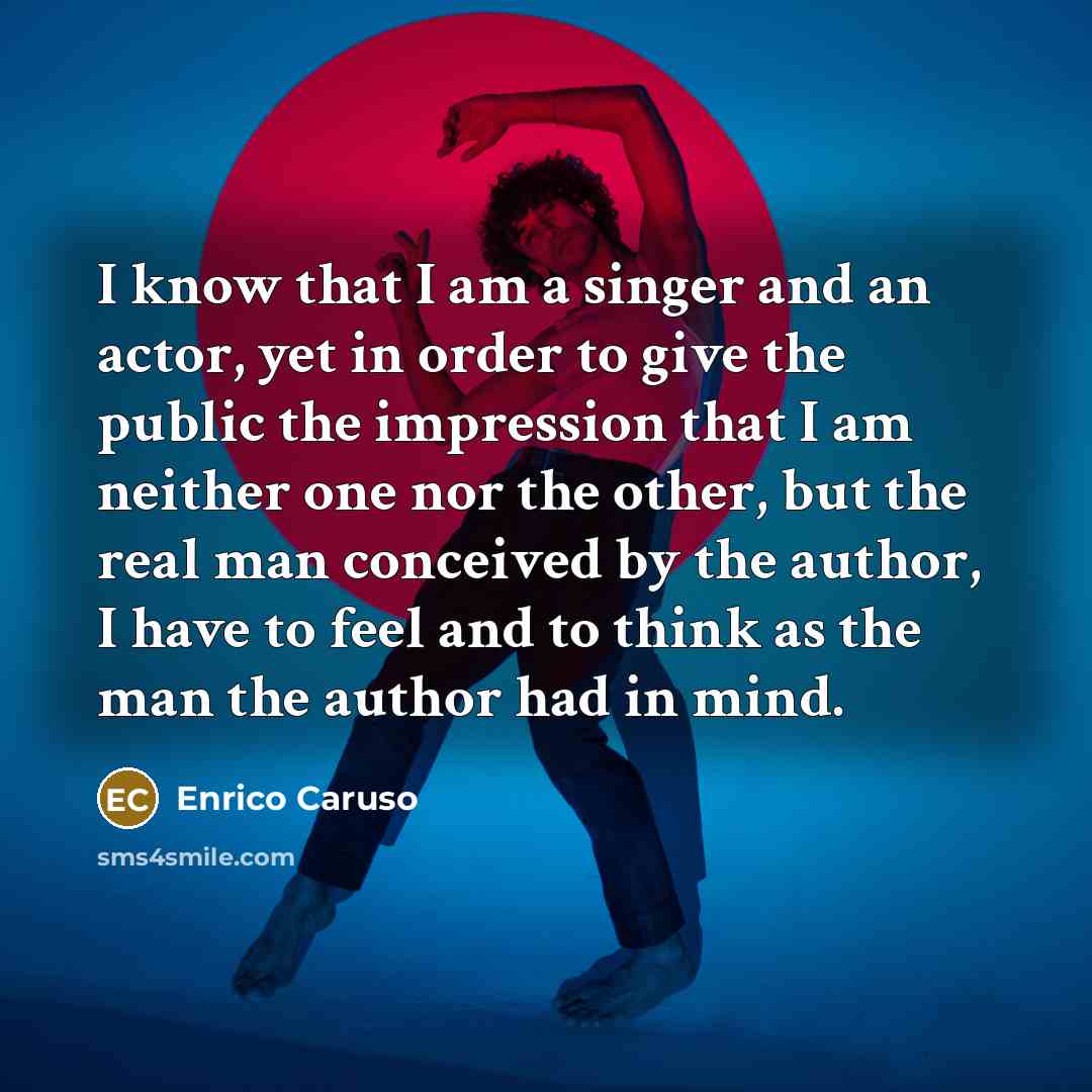 “I know that I am a singer and an actor,…” quote by Enrico Caruso