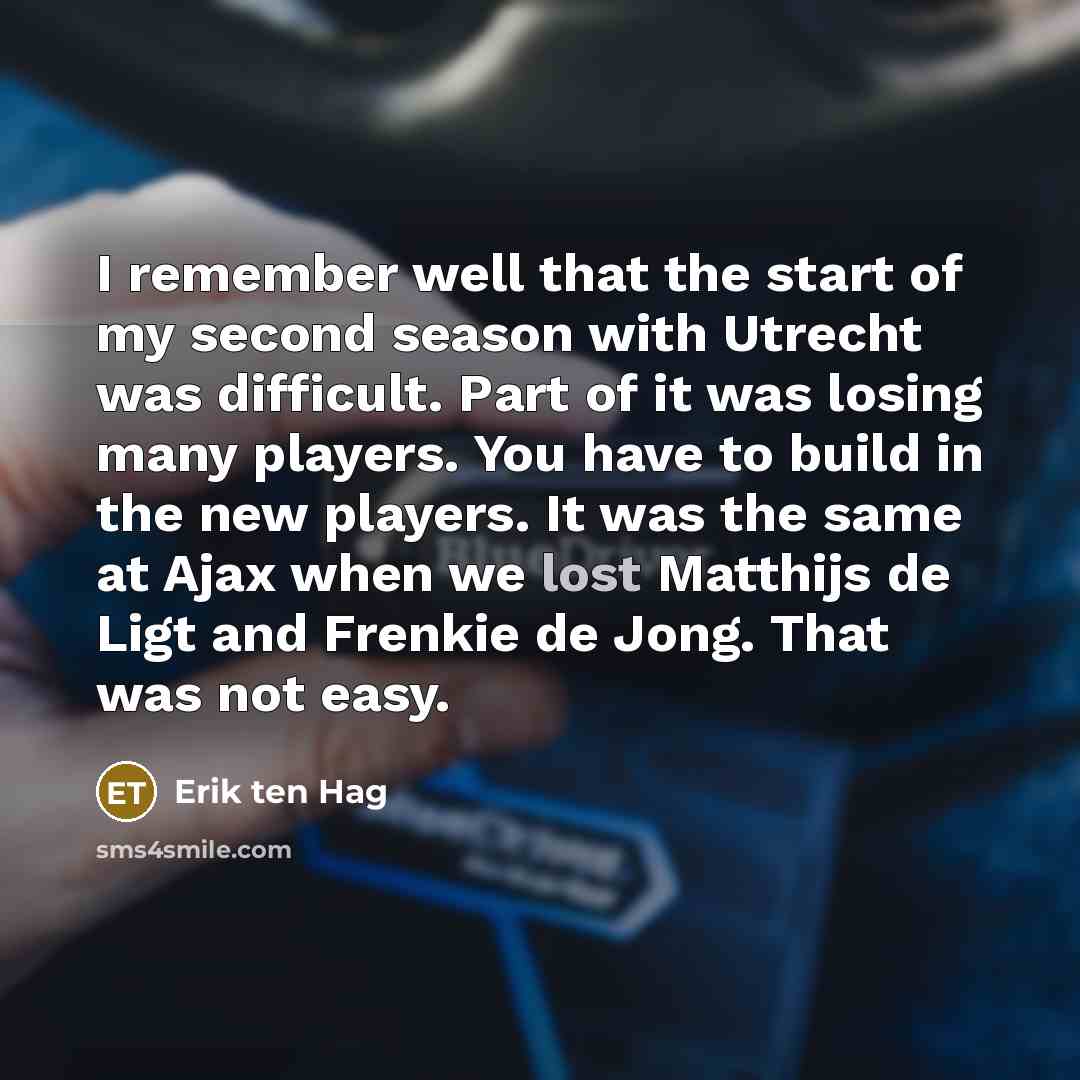 “I remember well that the start of my second season…” quote by Erik ten Hag