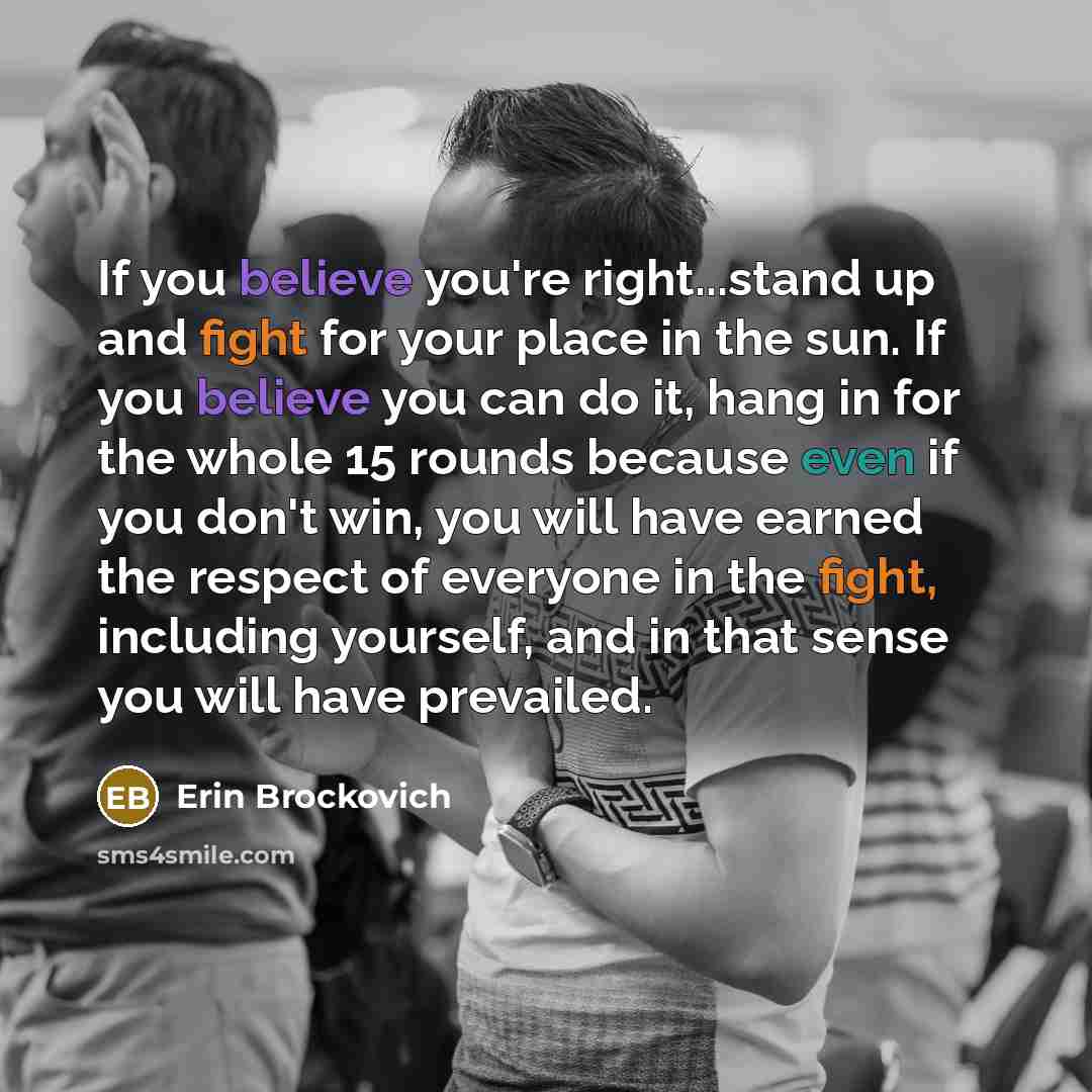 “If you believe you're right...stand up and fight for your…” quote by Erin Brockovich