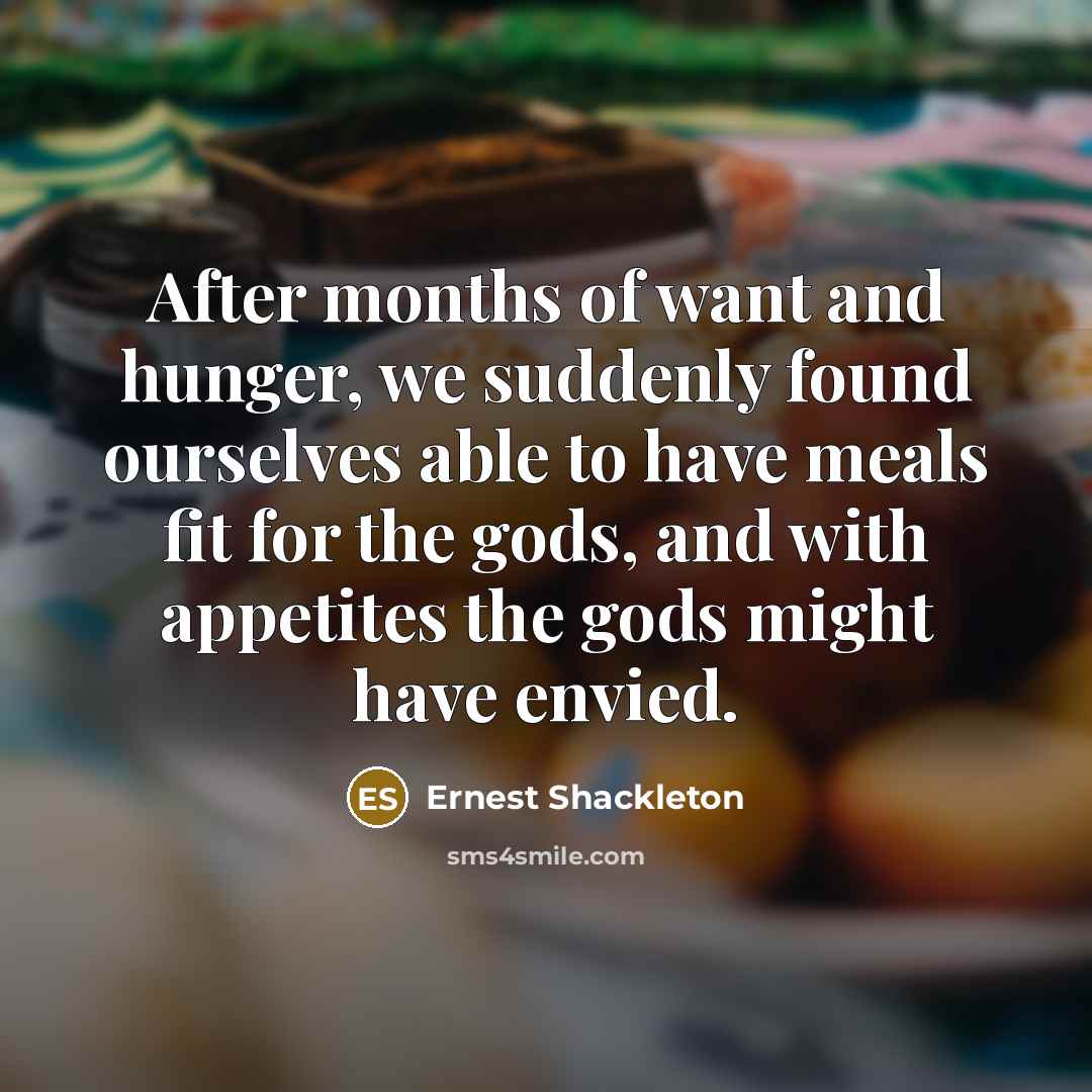 “After months of want and hunger, we suddenly found ourselves…” quote by Ernest Shackleton