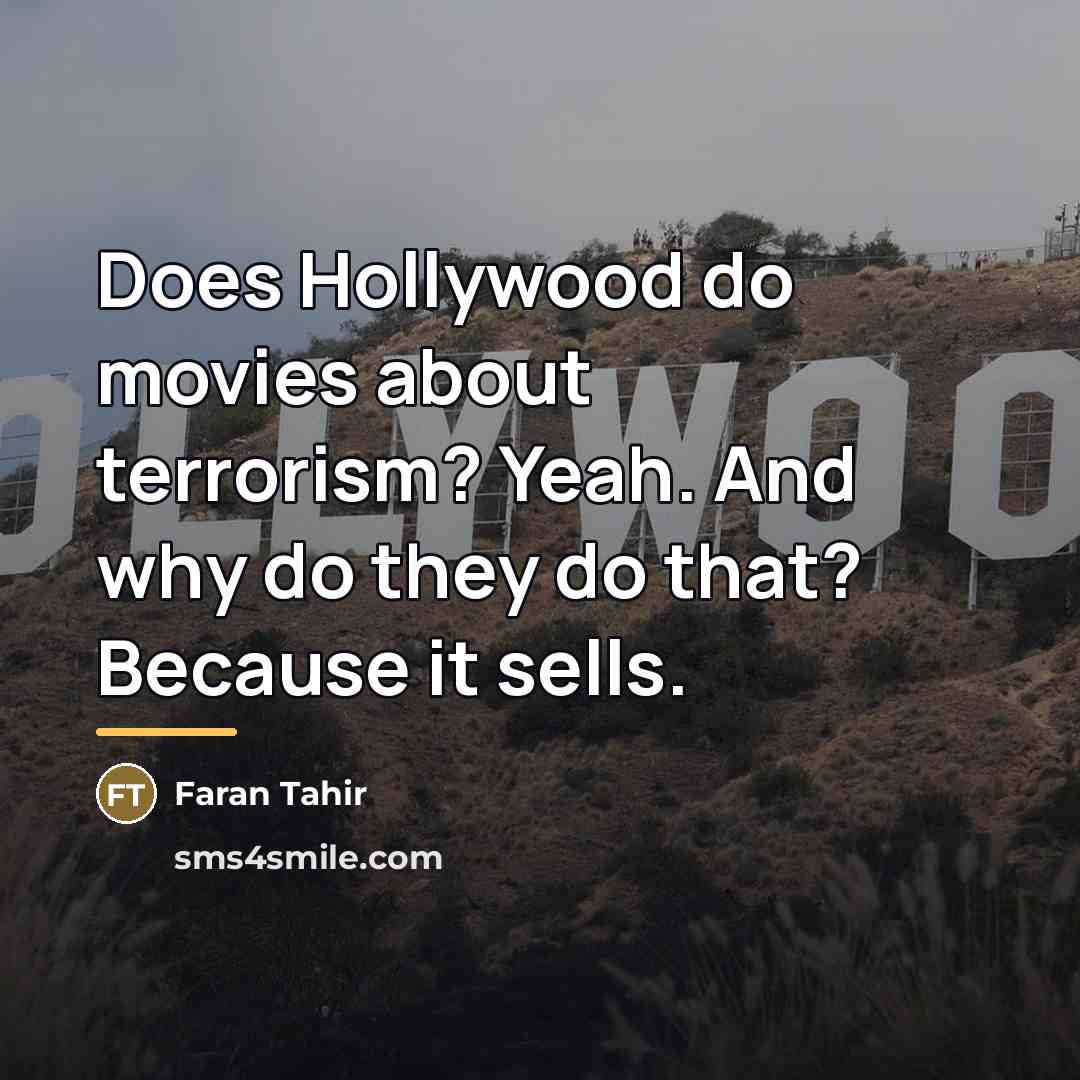 “Does Hollywood do movies about terrorism? Yeah. And why do…” quote by Faran Tahir