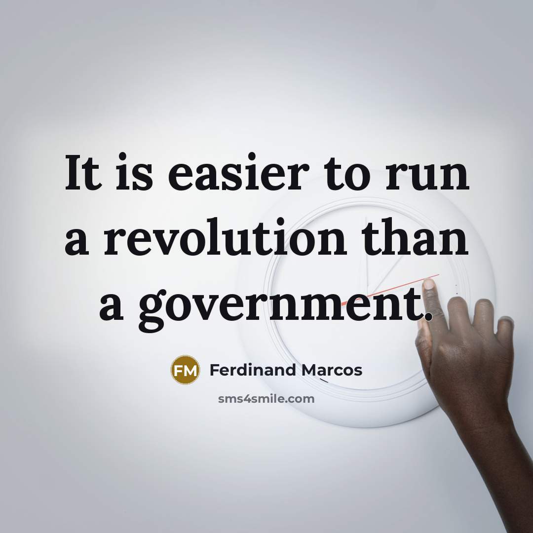 “It is easier to run a revolution than a government.…” quote by Ferdinand Marcos