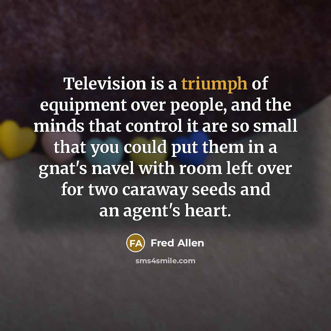 “Television is a triumph of equipment over people, and the…” quote by Fred Allen