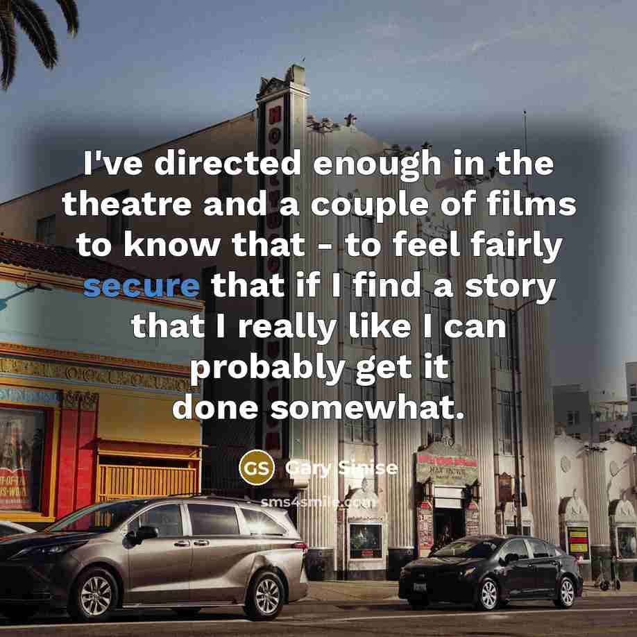 “I've directed enough in the theatre and a couple of…” quote by Gary Sinise