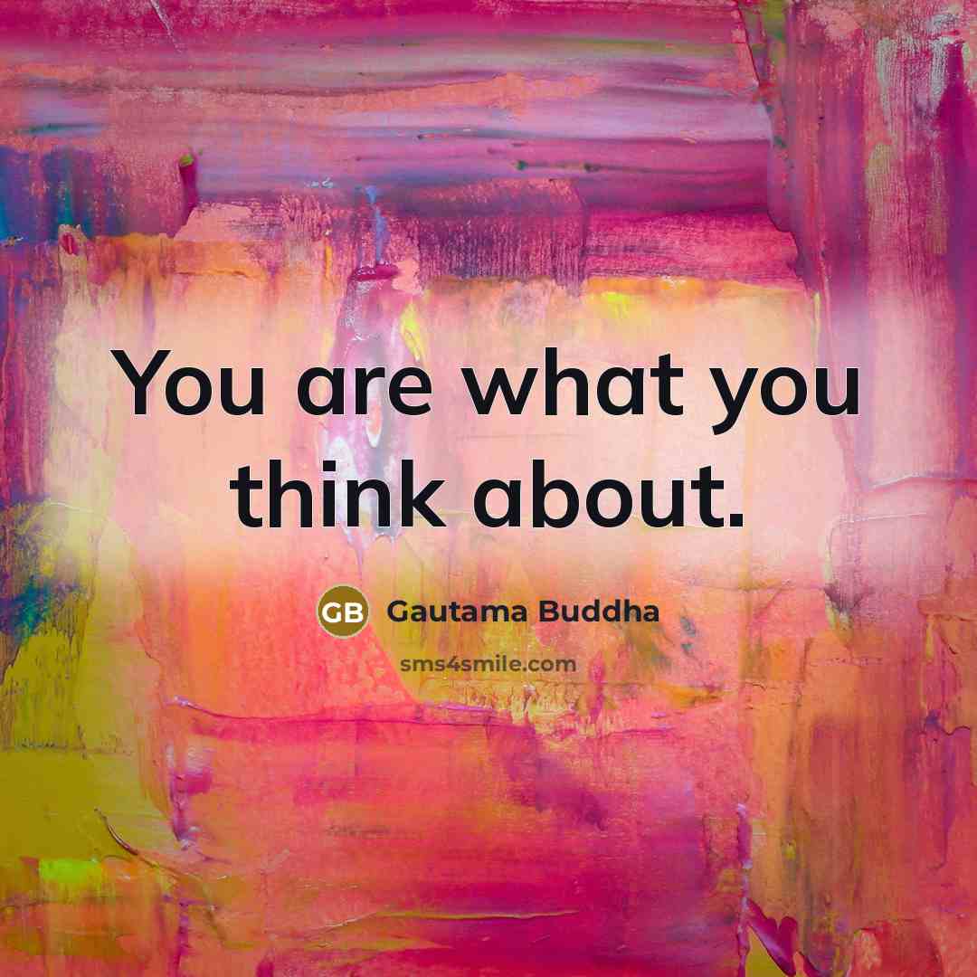 “You are what you think about.…” quote by Gautama Buddha