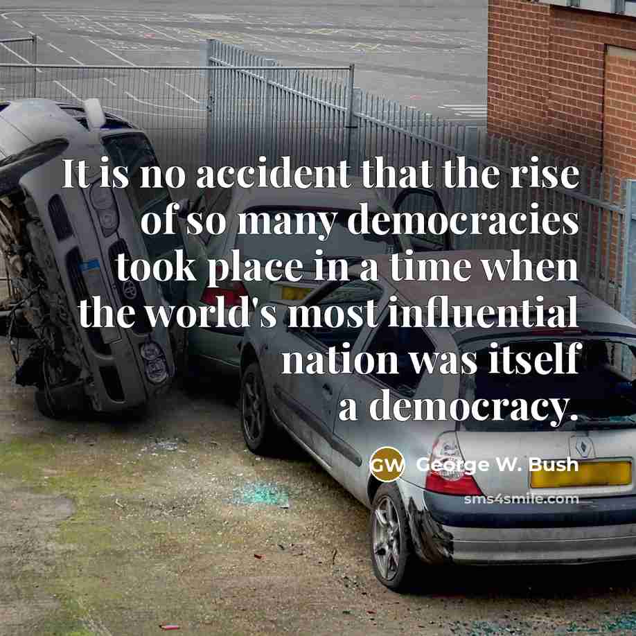 “It is no accident that the rise of so many…” quote by George W. Bush