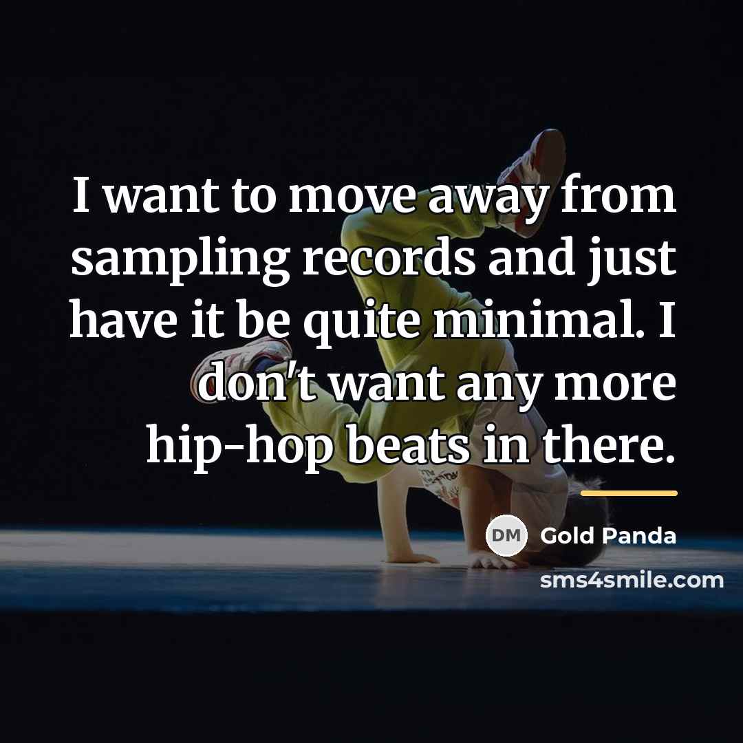 “I want to move away from sampling records and just…” quote by Gold Panda
