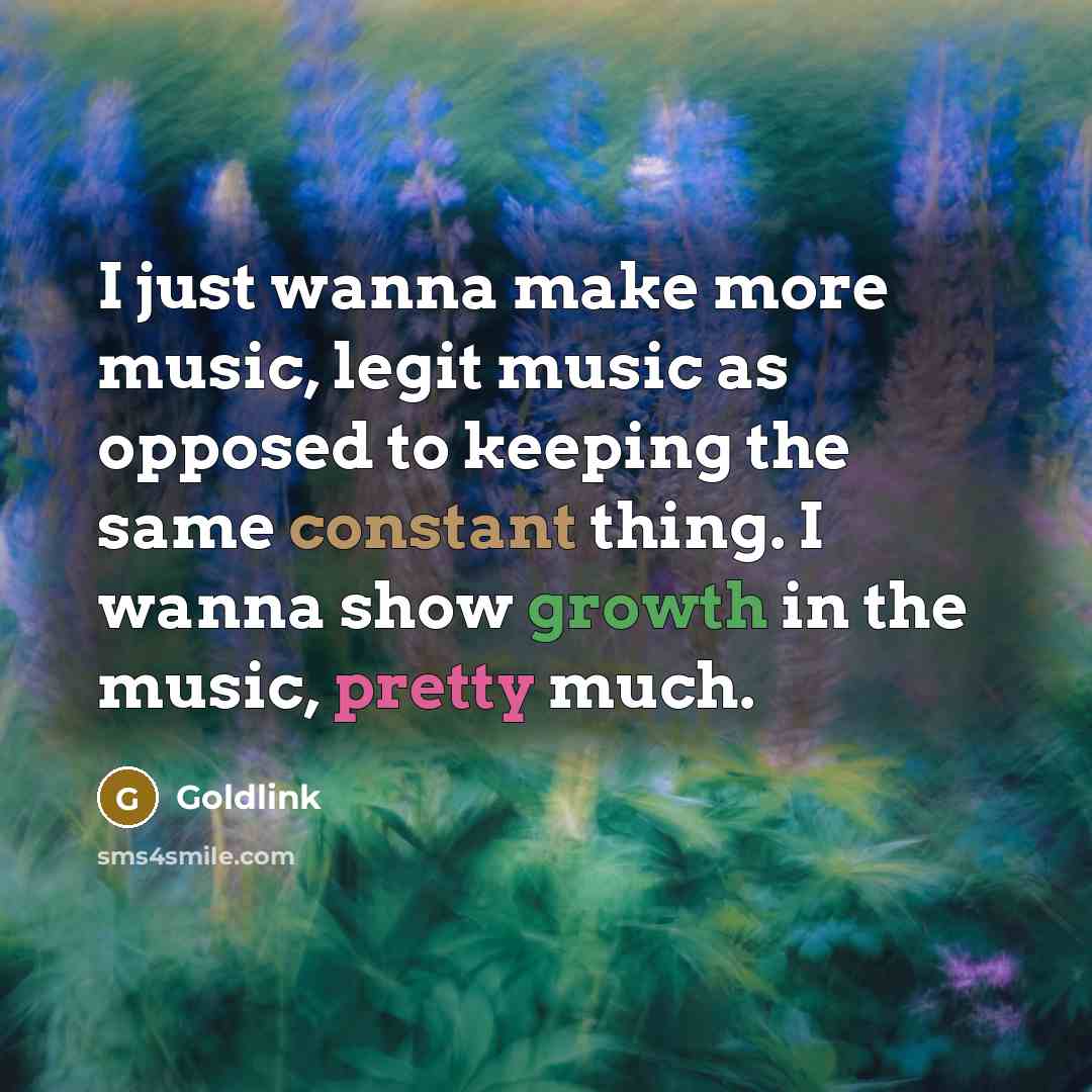 “I just wanna make more music, legit music as opposed…” quote by Goldlink