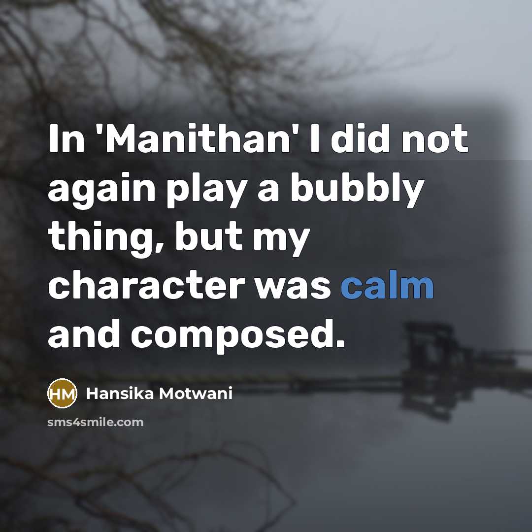 “In 'Manithan' I did not again play a bubbly thing,…” quote by Hansika Motwani