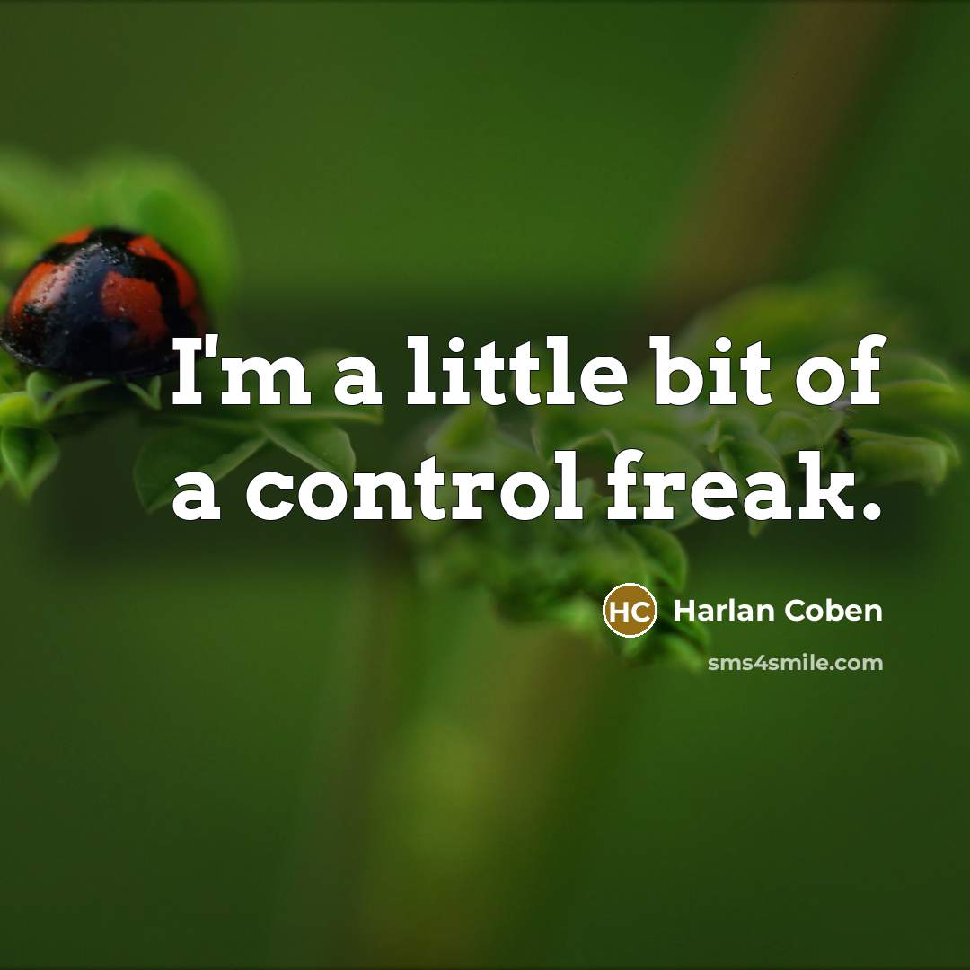 “I'm a little bit of a control freak.…” quote by Harlan Coben