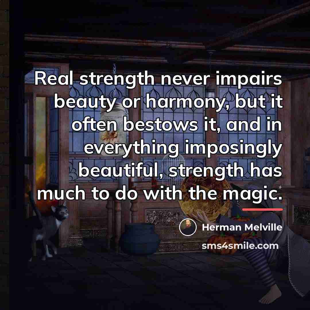 “Real strength never impairs beauty or harmony, but it often…” quote by Herman Melville