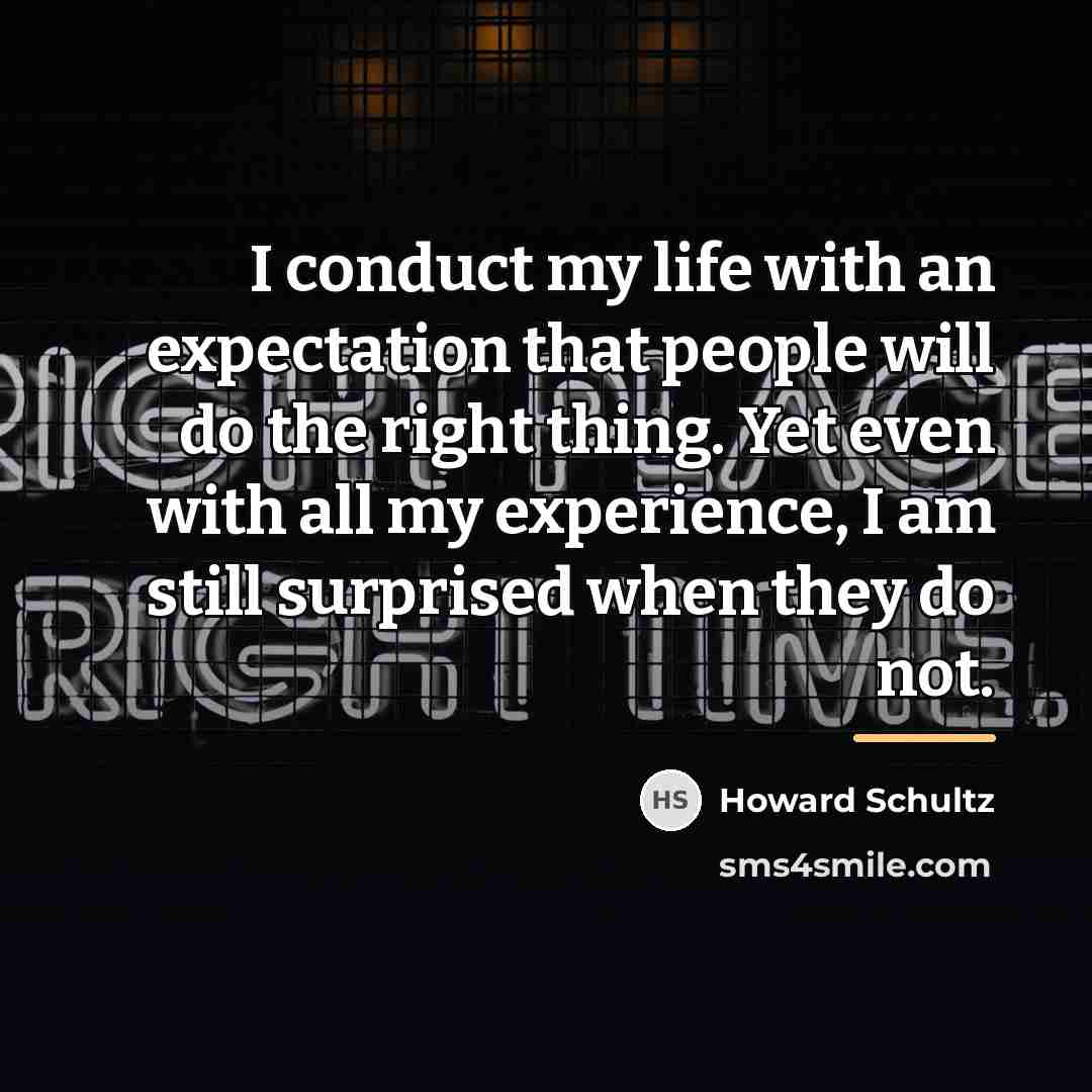 “I conduct my life with an expectation that people will…” quote by Howard Schultz