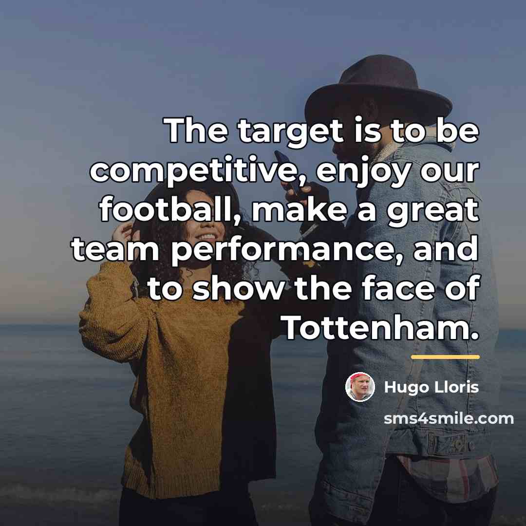 “The target is to be competitive, enjoy our football, make…” quote by Hugo Lloris
