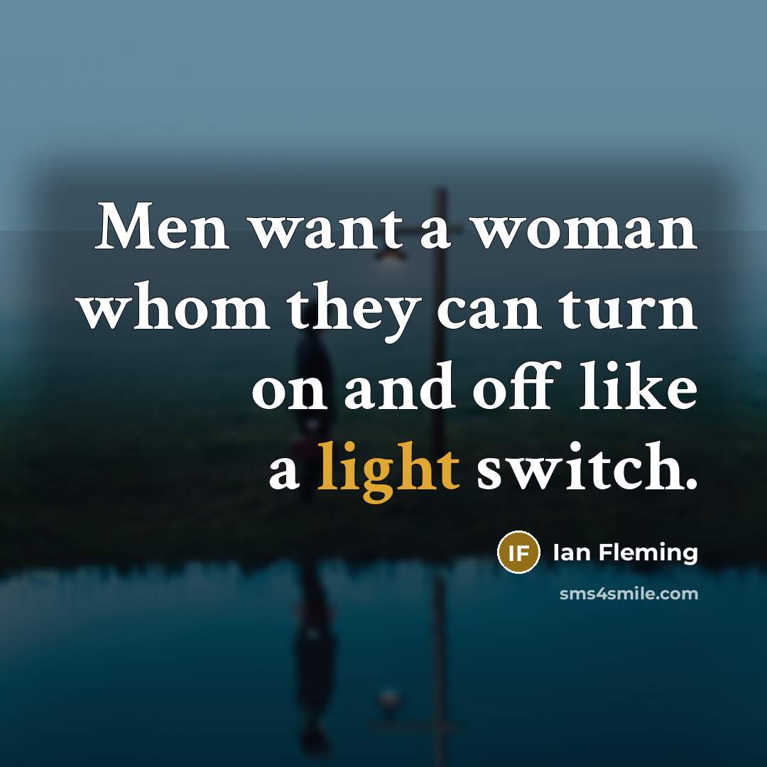 “Men want a woman whom they can turn on and…” quote by Ian Fleming
