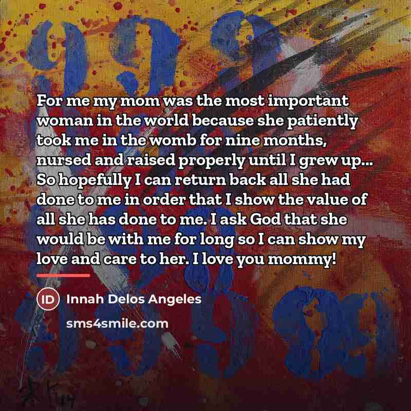 “For me my mom was the most important woman in…” quote by Innah Delos Angeles