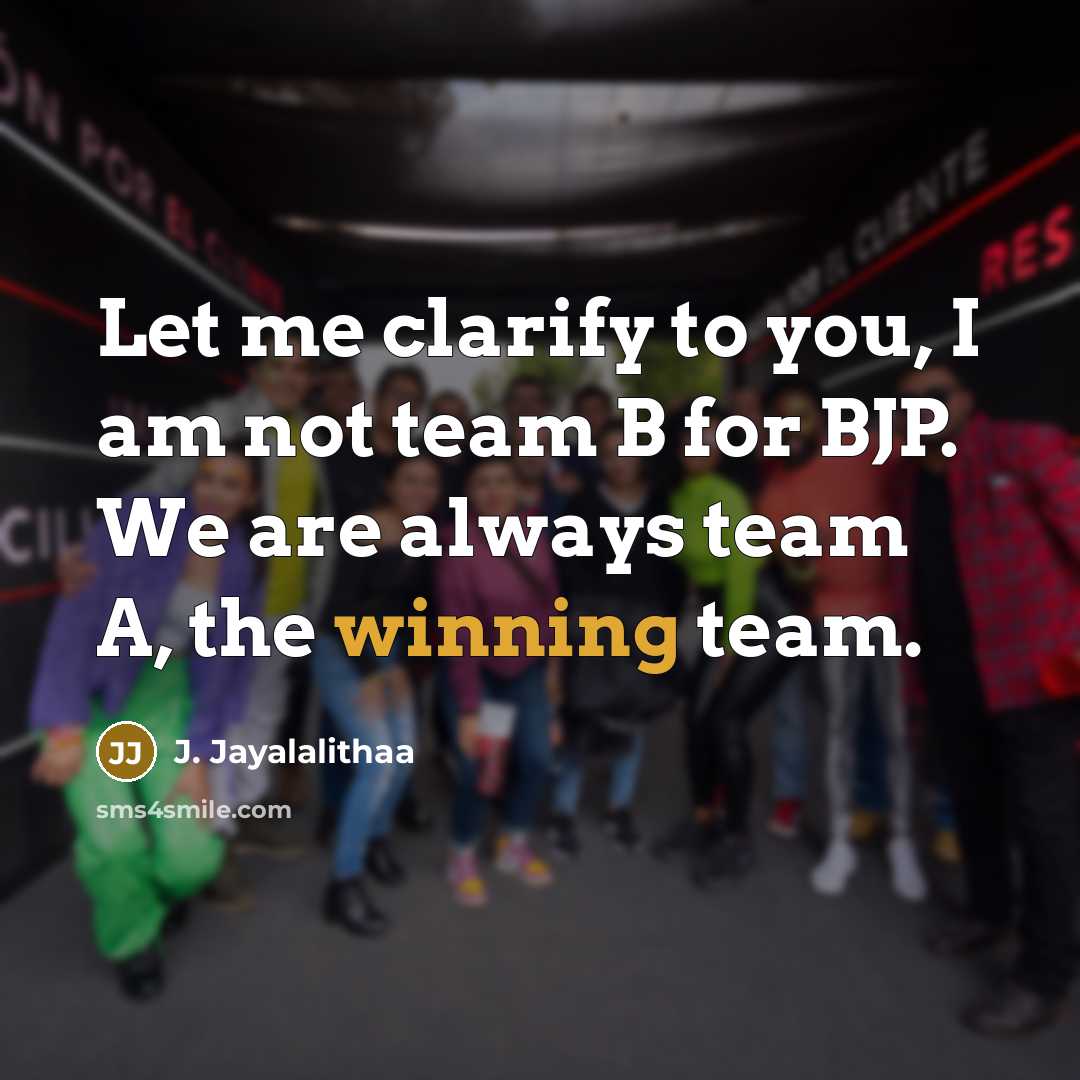 “Let me clarify to you, I am not team B…” quote by J. Jayalalithaa