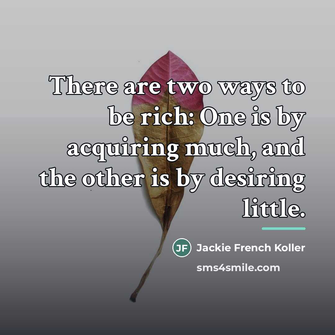 “There are two ways to be rich: One is by…” quote by Jackie French Koller