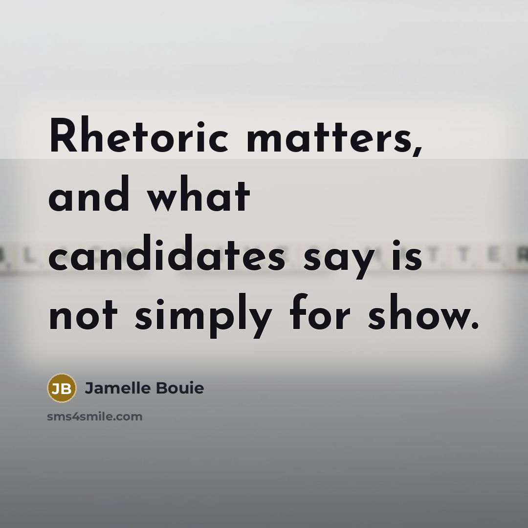 “Rhetoric matters, and what candidates say is not simply for…” quote by Jamelle Bouie