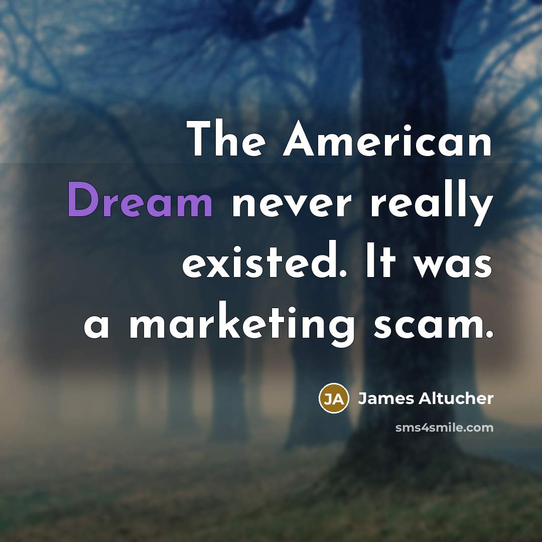 “The American Dream never really existed. It was a marketing…” quote by James Altucher