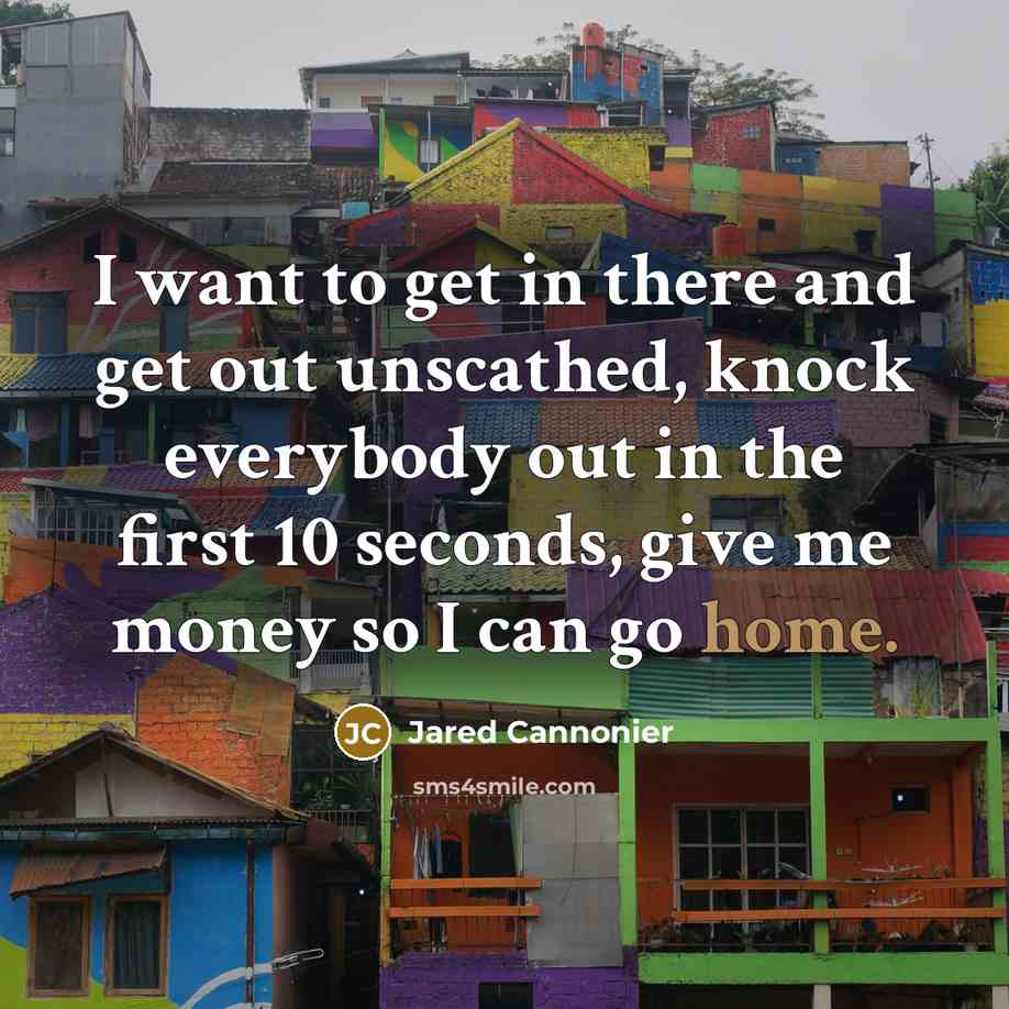 “I want to get in there and get out unscathed,…” quote by Jared Cannonier