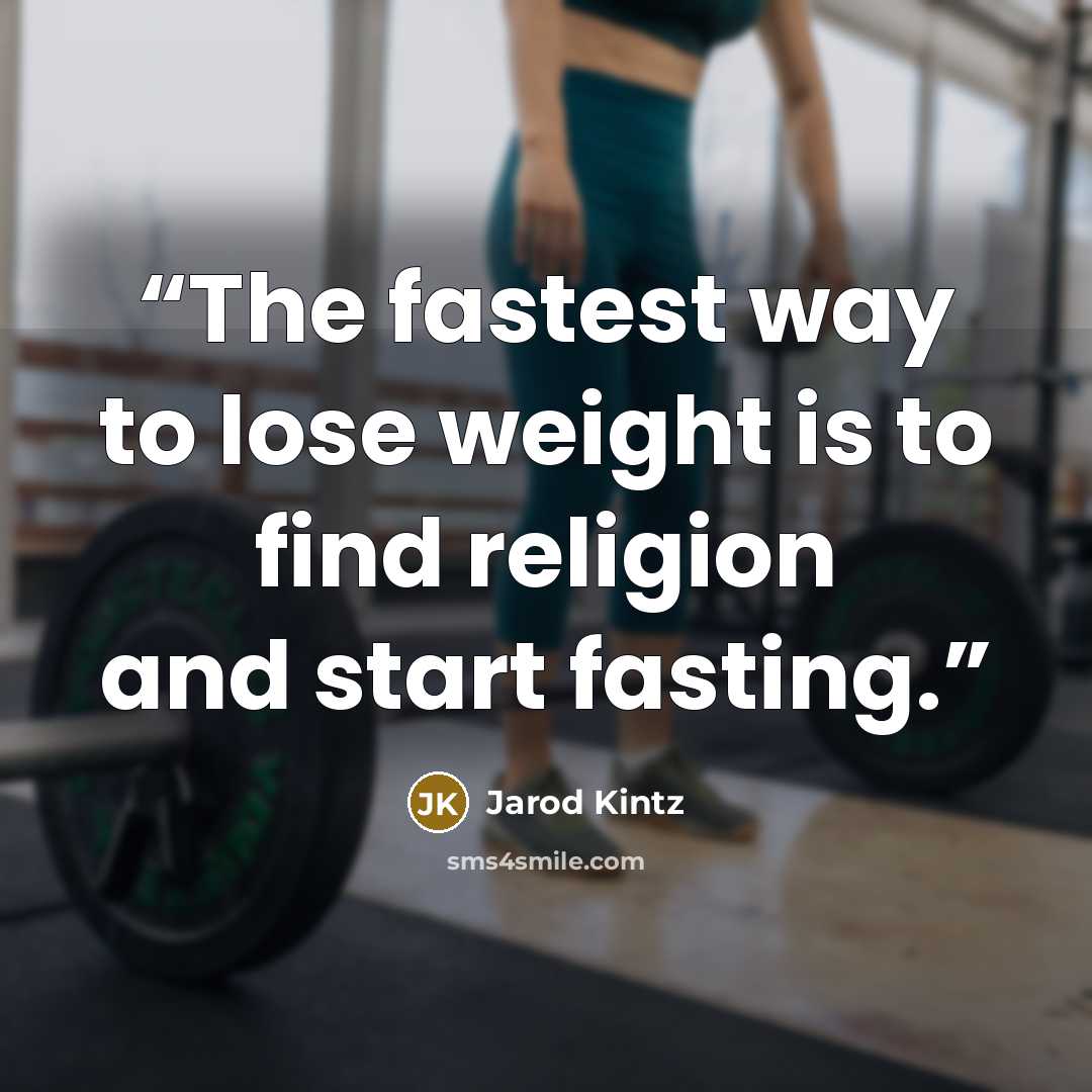 “The fastest way to lose weight is to find religion and start fasting.” quote by Jarod Kintz