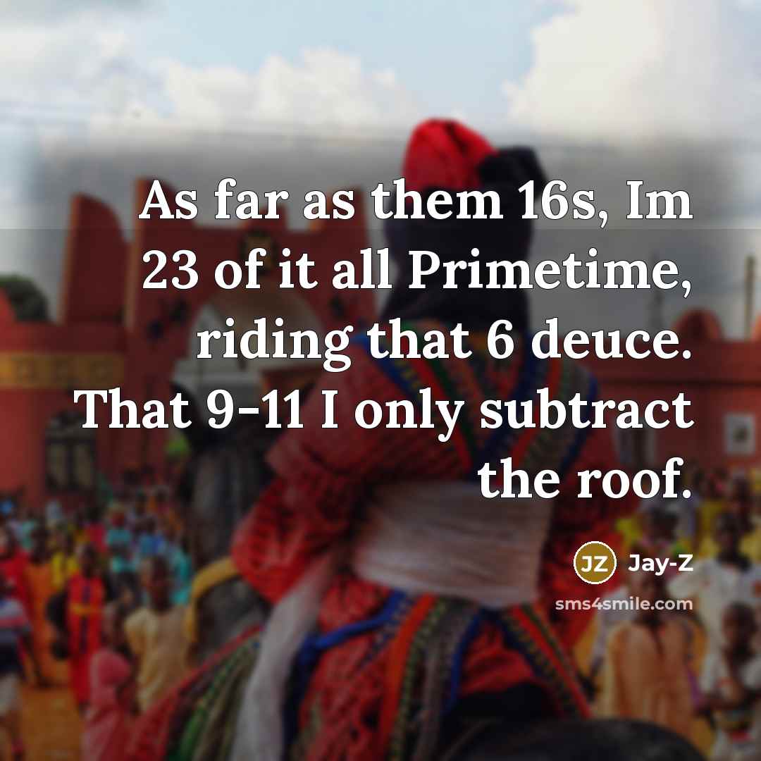 “As far as them 16s, Im 23 of it all…” quote by Jay-Z