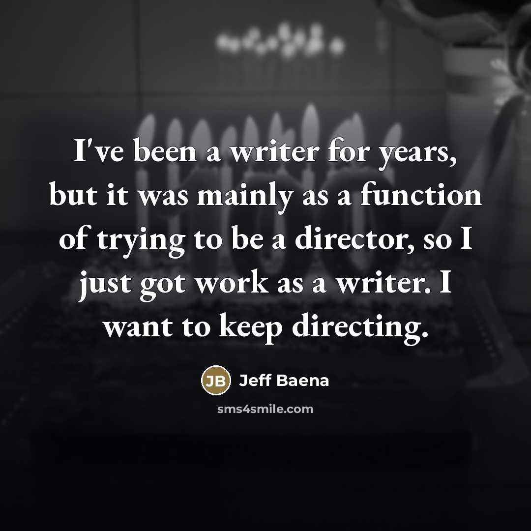 “I've been a writer for years, but it was mainly…” quote by Jeff Baena